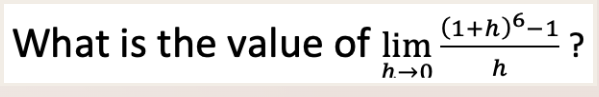 What is the value of lim
h→0
(1+h)6−1 ?
h