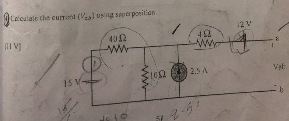 Calculate the current (Vab) using superposition.
[IV]
40 S2
www
161
15 V-
+10
1002
4.9.2
ww
LO
2.5 A
12,51
12 V
+
a
+
Vab
b