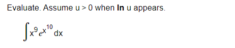 Evaluate. Assume u> 0 when In u appears.
[x³x¹⁰ dx
10
ex!