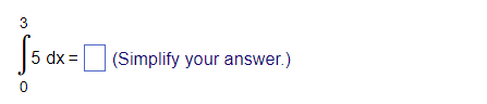 3
√5 dx = [
0
(Simplify your answer.)