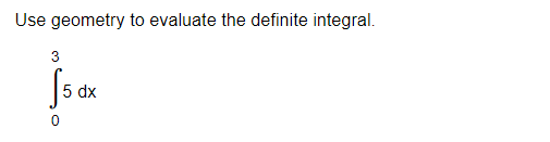 Use geometry to evaluate the definite integral.
3
၂
.
5 dx