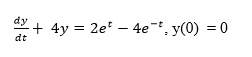 dy
+ 4y = 2e – 4e-, y(0) = 0
dt
