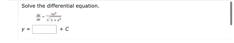 Solve the differential equation.
4x2
dy
dx
V9 +x
y =
+ C
