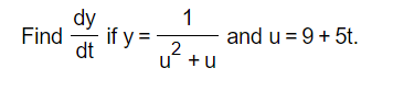 dy
Find if y =
dt
1
2
u+u
and u = 9+ 5t.