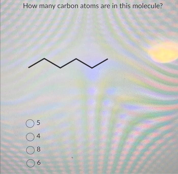 How many carbon atoms are in this molecule?
5
04
8
6