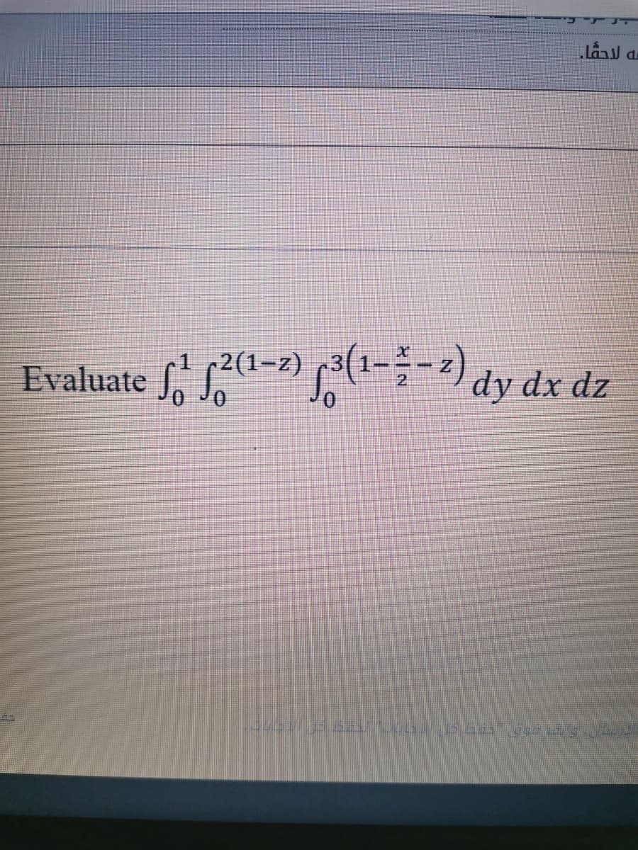 r1 c2(1-z)
Evaluate d-2) (1-;-2) dy dx dz
