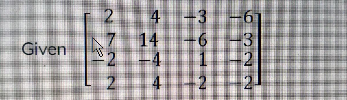 4 -3
-61
14
2.
-4
-6
-3
Given
1-2
2.
4 -2 -2
