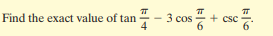 3 cos
+ csc
Find the exact value of tan
