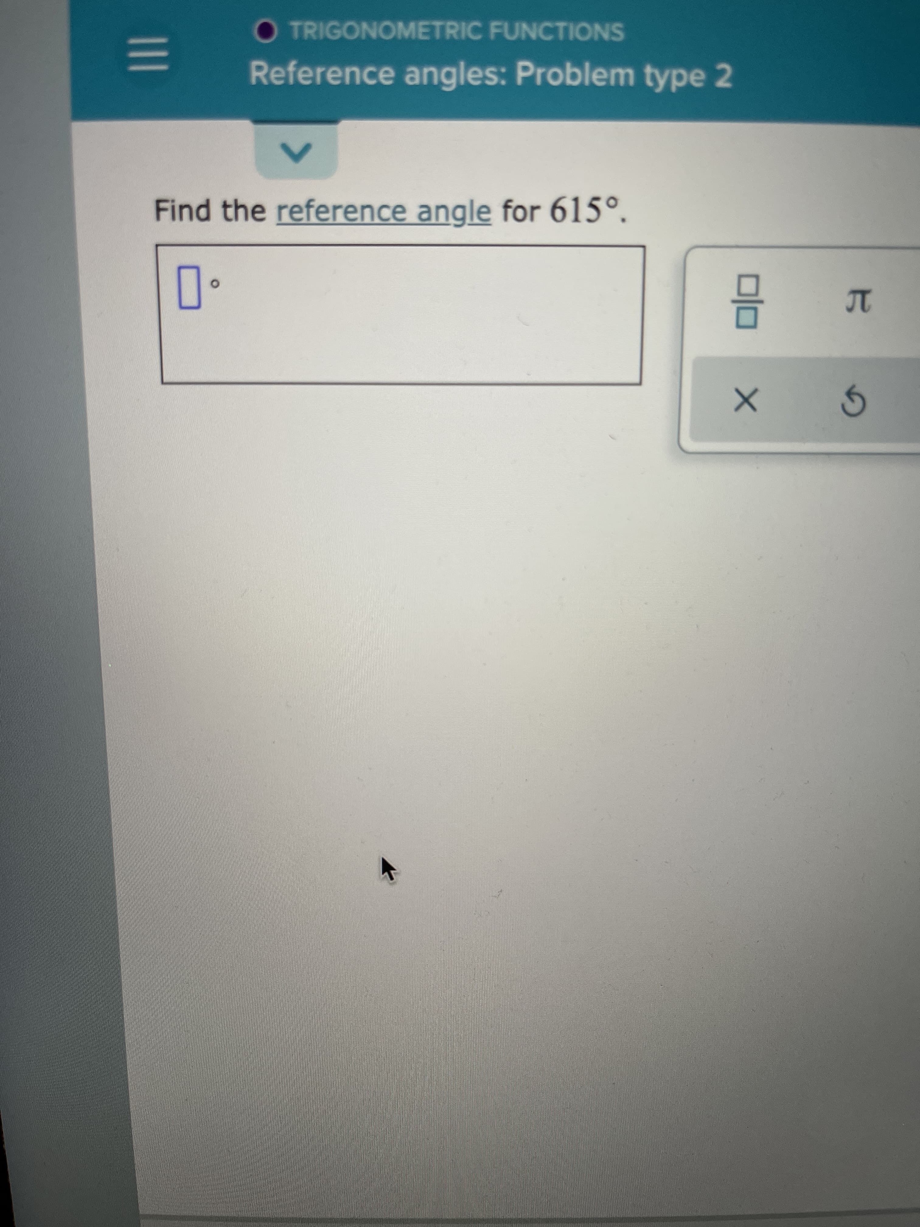 Find the reference angle for 615°.
TC
15
