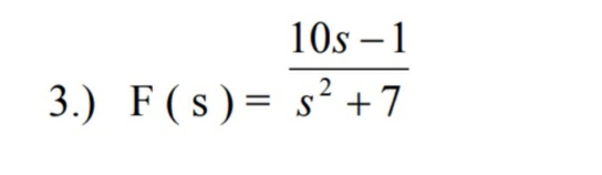 10s – 1
3.) F(s)= s² +7
