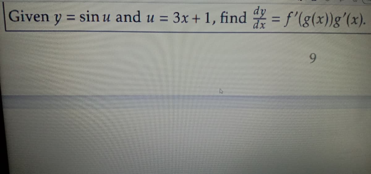 Given y = sin u and u = 3x + 1, find
%3D
%3D
6.
