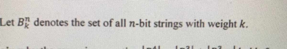 Let B denotes the set of all n-bit strings with weight k.
