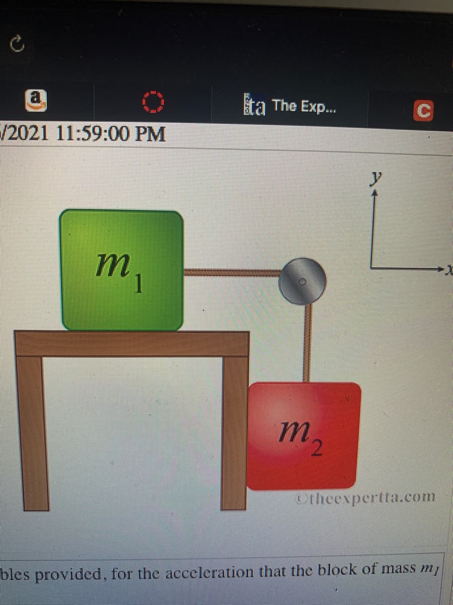 a
ta The Exp...
/2021 11:59:00 PM
y
m
1
.
m.
12
Ctheexpertta.com
bles provided, for the acceleration that the block of mass m
