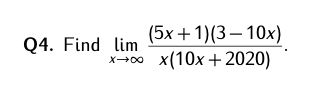 (5x + 1)(3– 10x)
x(10x + 2020)
Q4. Find lim
X00
