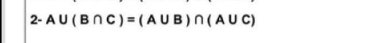 2- AU (BNC)= ( AUB) N(AU C)
