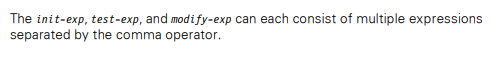 The init-exp, test-exp, and modify-exp can each consist of multiple expressions
separated by the comma operator.
