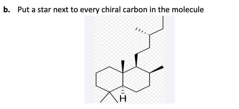 b. Put a star next to every chiral carbon in the molecule
XA
H