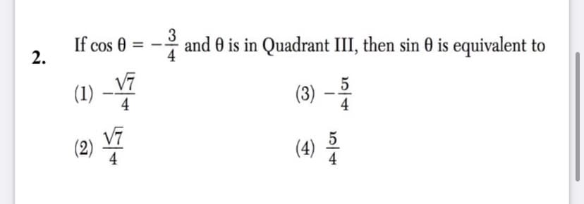 If cos 0 = -
2.
3
and 0 is in Quadrant III, then sin 0 is equivalent to
4
(1) -
V7
(3) –
5
4
4
V7
(2) A
(4) 를
