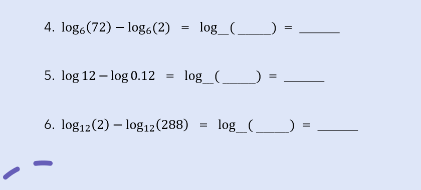 4. log,(72) – log,(2)
log_(___
=
5. log 12 – log 0.12
log_(,
6. log12(2) – log12(288)
= log_(.
II
