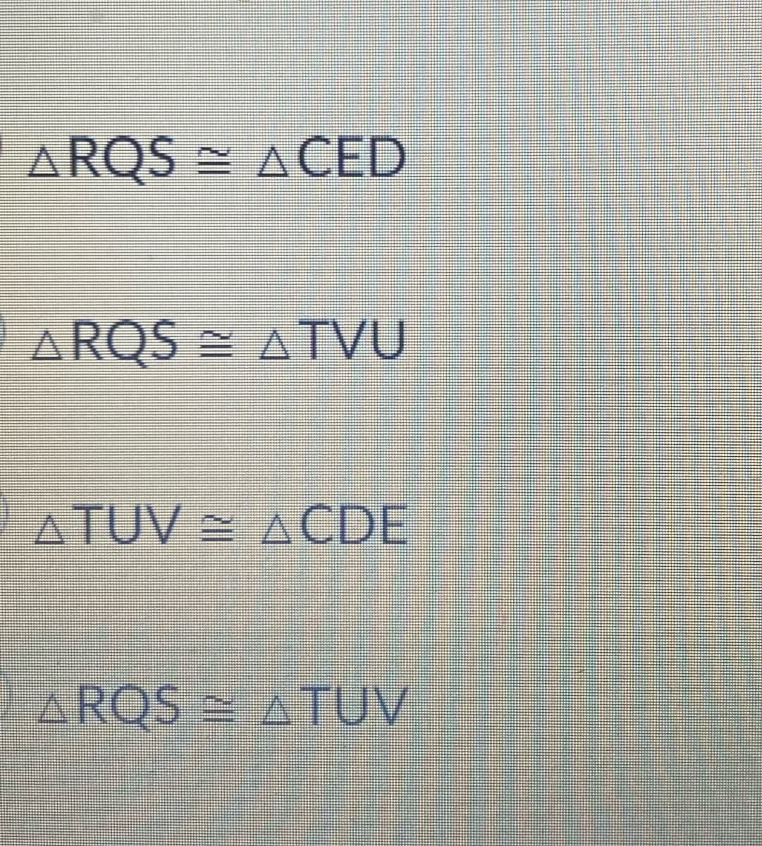 A RQS = A CED
ARQS = ATVU
ATUV = ACDE
ARQS = ATUV
