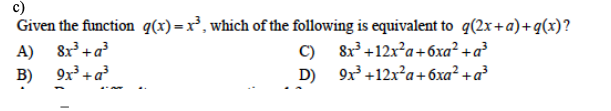 Given the function q(x) =x³, which of the following is equivalent to q(2x+a)+q(x)?
A) 8x+a?
B) 9x +a?
C)
D) 9x +12x?a+ 6xa² +a³
8x +12x²a+6xa² +a?
