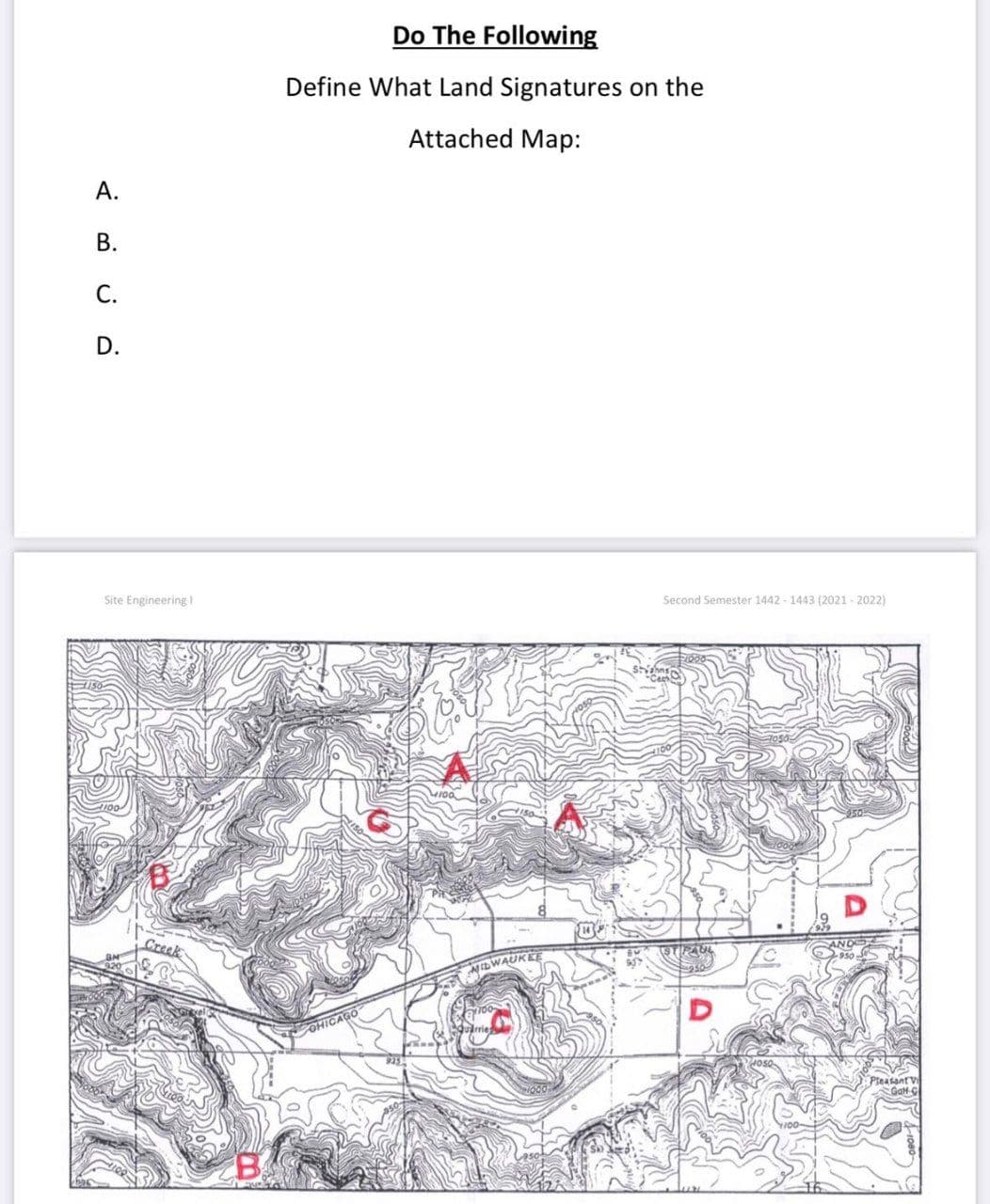 Do The Following
Define What Land Signatures on the
Attached Map:
А.
В.
С.
D.
Site Engineering
Second Semester 1442 - 1443 (2021 - 2022)
ANDO
950
MILWAUKEE
Pleasant V
