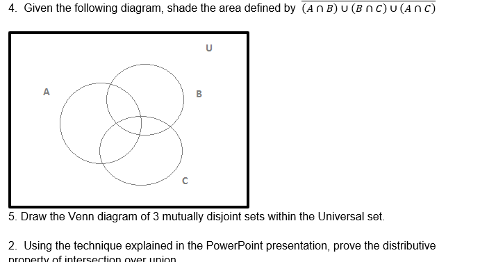 4. Given the following diagram, shade the area defined by (An B) U (Bn C)U (ANC)
U
A
в
