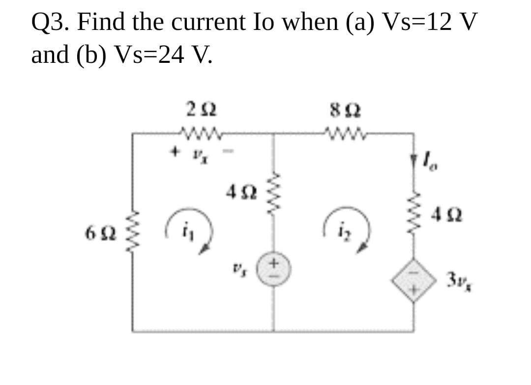 Q3. Find the current Io when (a) Vs=12 V
and (b) Vs=24 V.
22
82
42
62
ww
ww
