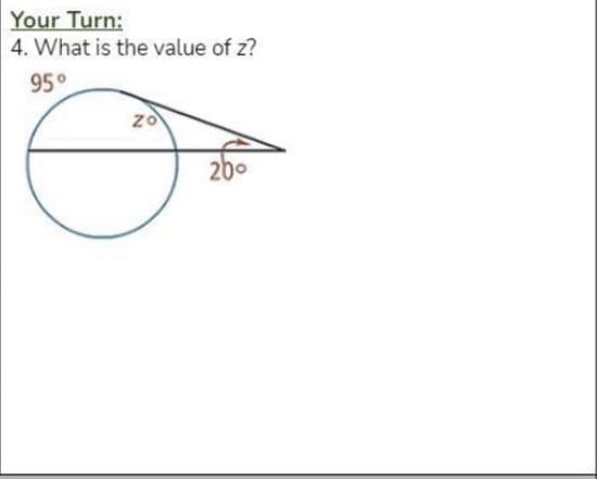 Your Turn:
4. What is the value of z?
95°
200
