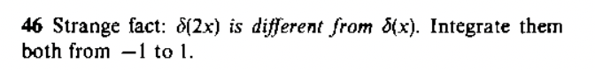 46 Strange fact: 8(2x) is different from 8(x). Integrate them
both from 1 to 1.