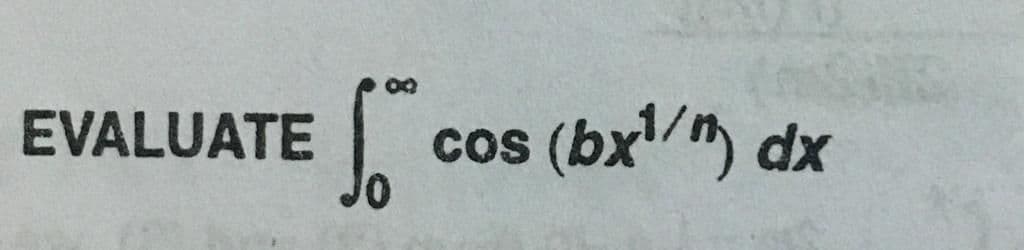 EVALUATE
cos (bx/) dx
