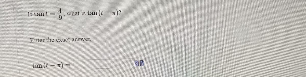 If tant 4 what is tan (tr)?
Enter the exact answer.
tan (t) =