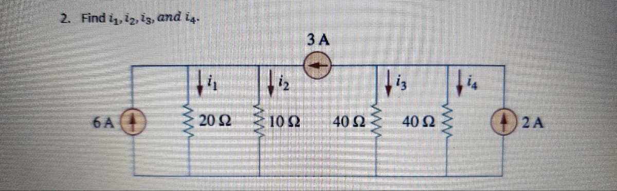 2. Find 1₁, 12, 13, and 14.
6A
ΣΤΗ
ΤΟΥ
ΤΑ
ΑΠΩ
40 Ω
lig
(1) 2A