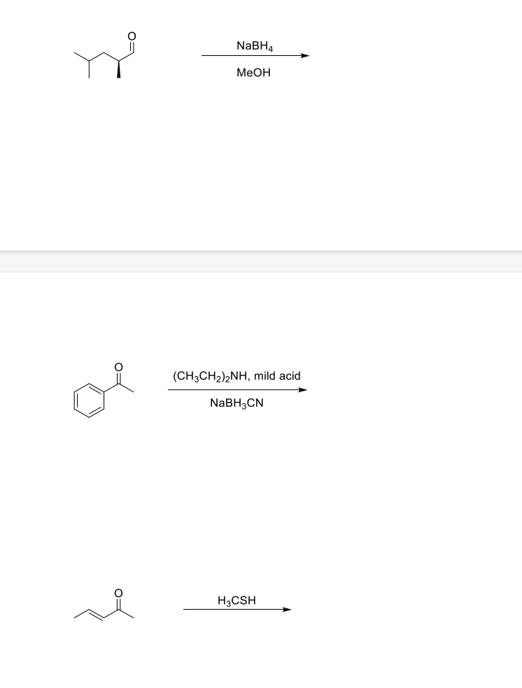 NaBH4
MEOH
(CH3CH2)2NH, mild acid
NABH3CN
H3CSH
