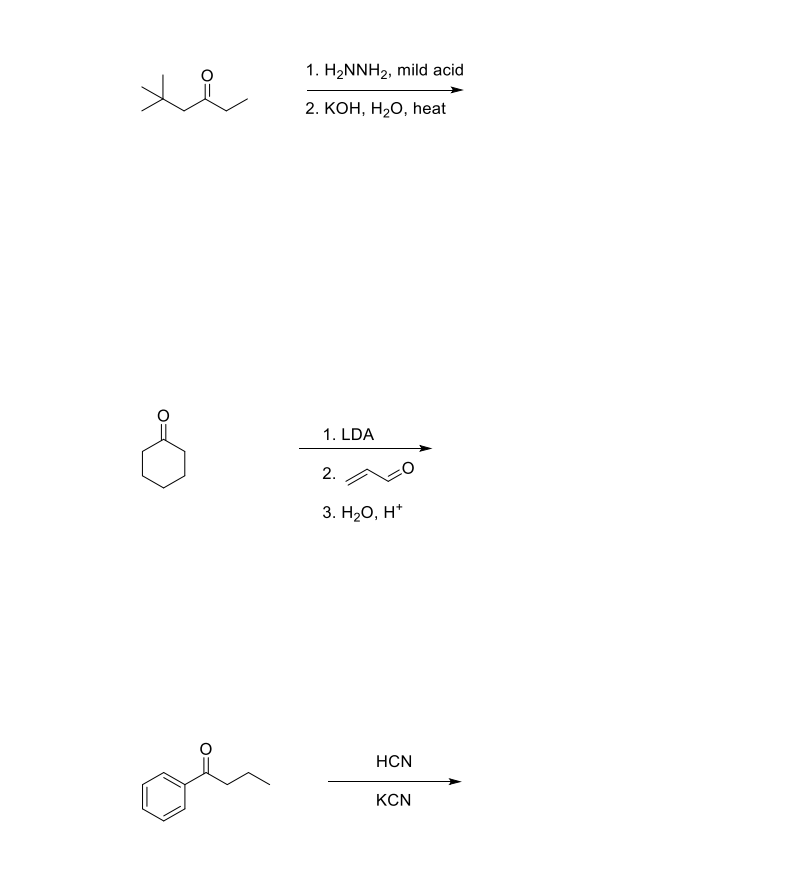 1. H2NNH2, mild acid
2. КОН, Н,О, heat
1. LDA
2.
3. Н.О, н*
HCN
KCN
