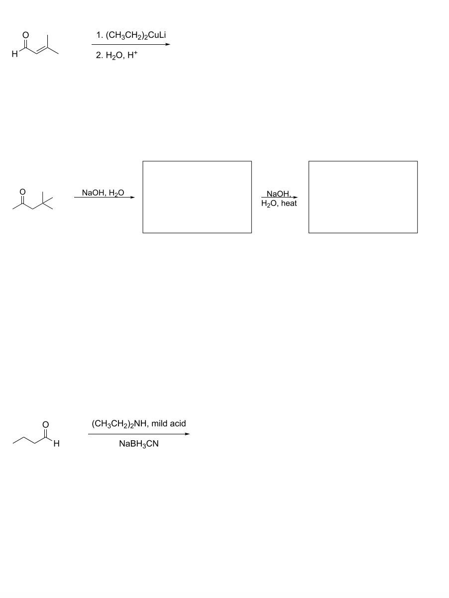 1. (CH3CH2)2CULİ
2. H20, H*
NaOH, H20
NaOH.
H20, heat
(CH3CH2)2NH, mild acid
H.
NABH3CN
