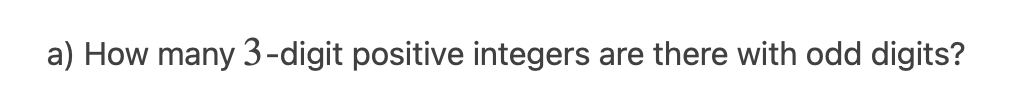 a) How many 3-digit positive integers are there with odd digits?
