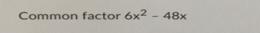 Common factor 6x2 - 48x