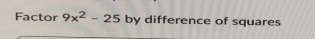 Factor 9x2 - 25 by difference of squares