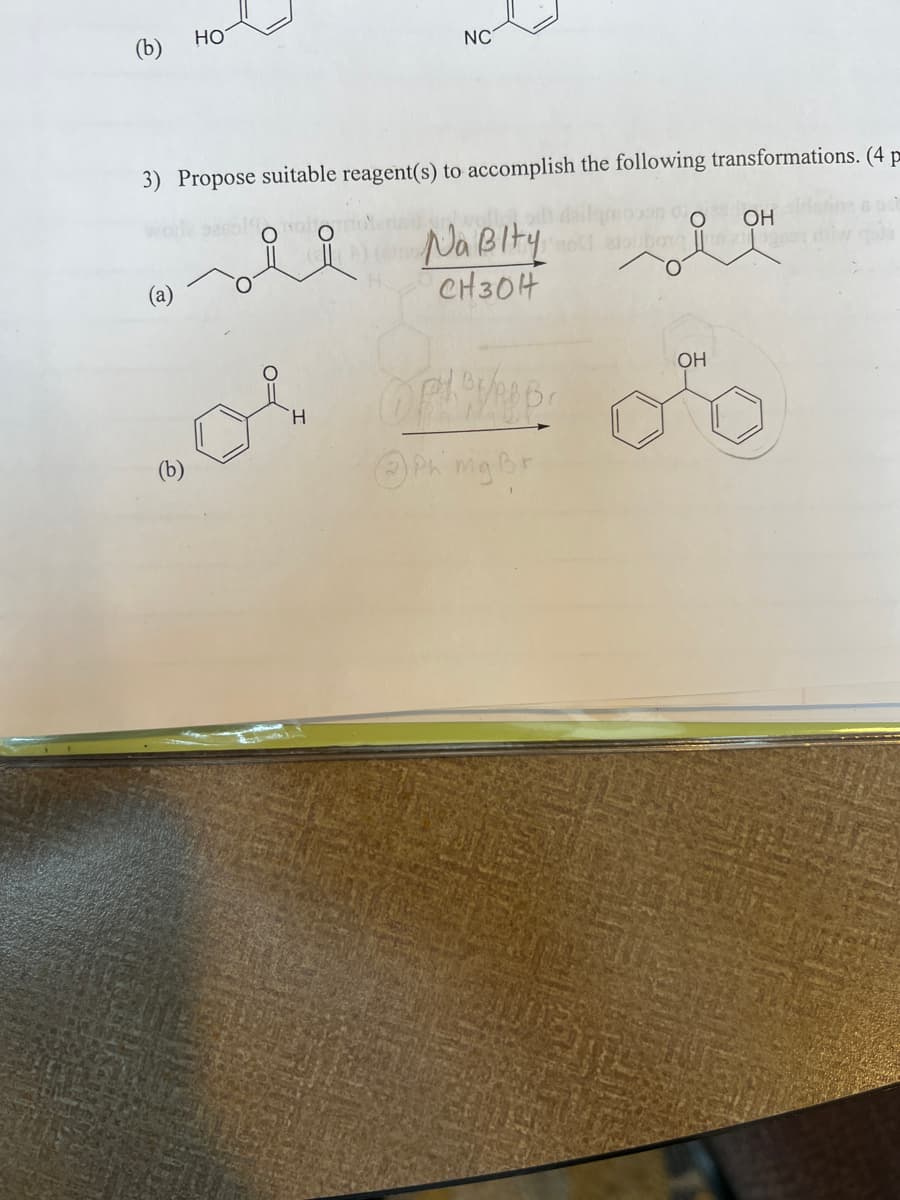 HO
NC
3) Propose suitable reagent(s) to accomplish the following transformations. (4 p
OOO OO OH
wode sanol no
Na Bity moddalar bor
sii Na Bity
CH304
H
Ph mg Br
OH
ob