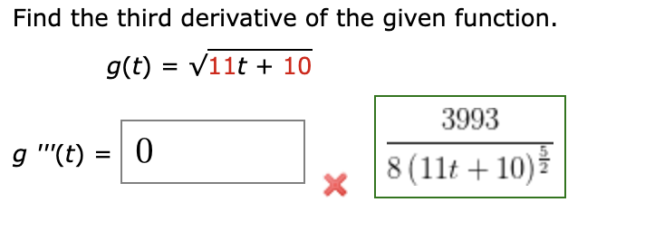 Find the third derivative of the given function.
g(t) = √11t + 10
g"(t) = 0
3993
8 (11t+10)