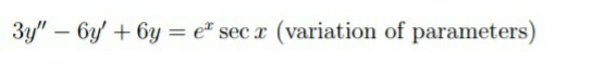 3y" – 6y' + 6y = e" sec x (variation of parameters)
%3D
