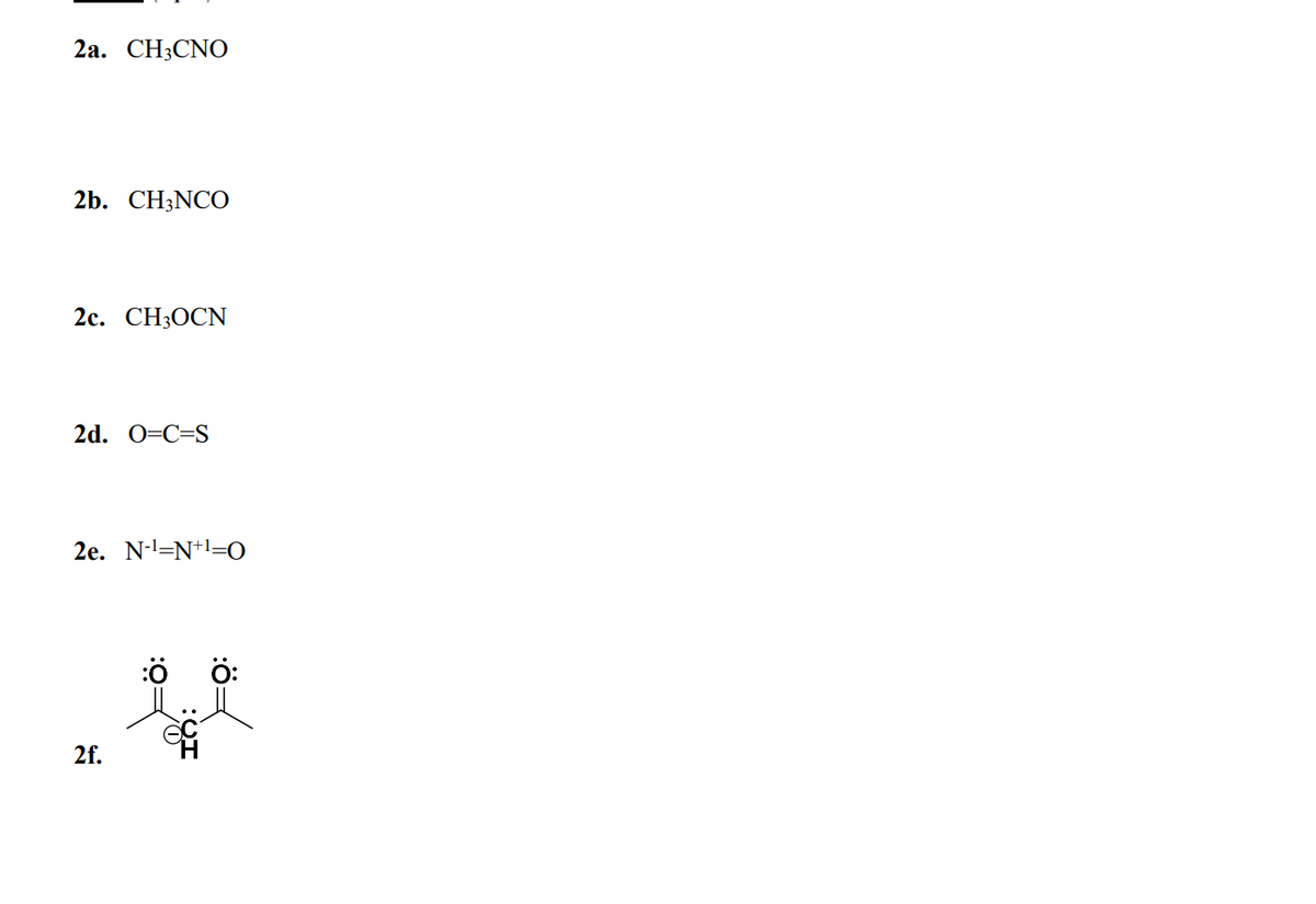 2а. СHзCNO
2b. CH3NCO
2с. CH:ОCN
2d. О-С-S
2e. N-=N+!=O
:ö
ö:
2f.
