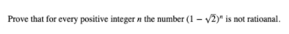 Prove that for every positive integer n the number (1 – /2)" is not ratioanal.
