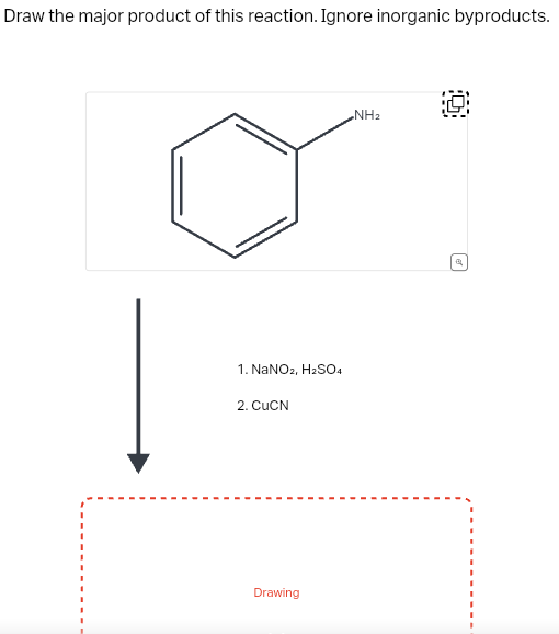 Draw the major product of this reaction. Ignore inorganic byproducts.
1. NaNO2, H₂SO4
2. CuCN
Drawing
NH₂
母