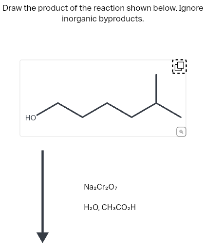 Draw the product of the reaction shown below. Ignore
inorganic byproducts.
HO
Na2Cr2O7
H₂O, CH3CO₂H
Q