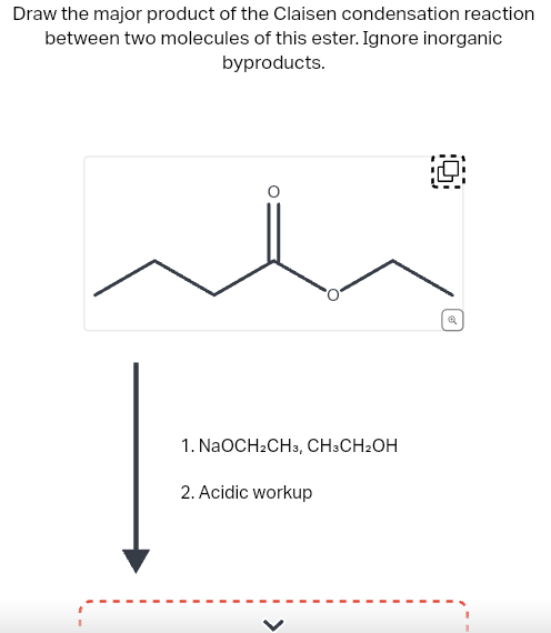 Draw the major product of the Claisen condensation reaction
between two molecules of this ester. Ignore inorganic
byproducts.
1. NaOCH₂CH3, CH3CH2OH
2. Acidic workup