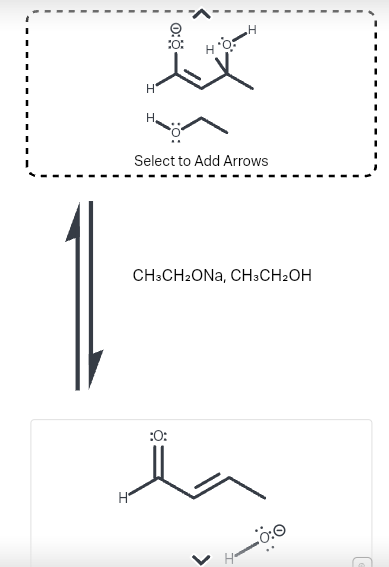 H
H
0:0
HO
Select to Add Arrows
CH3CH₂ONA, CH3CH₂OH
:0:
0:0