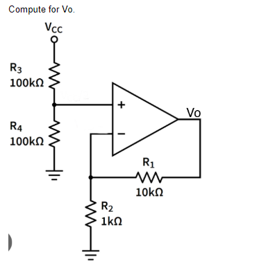 Compute for Vo.
Vcc
R3
100kΩ
R4
100kΩ
R₂
1kΩ
R1
10kΩ
Vo