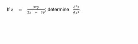 3xy
If z
determine
ayz
2x - 3
